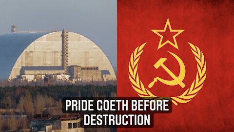 Pride goeth before destruction - The Chernobyl Disaster and the fall of the USSR