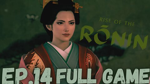 RISE OF RONIN Gameplay Walkthrough EP.14- Princess Atsuko FULL GAME
