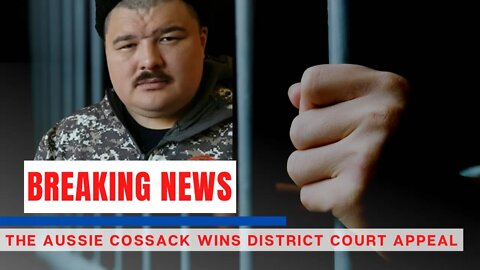 BREAKING: The Aussie Cossack WINS District Court appeal and will be released in days!