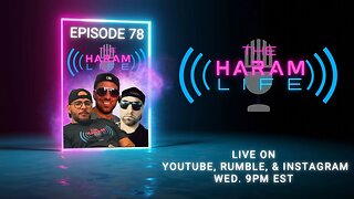 The Haram Life Podcast Episode 78