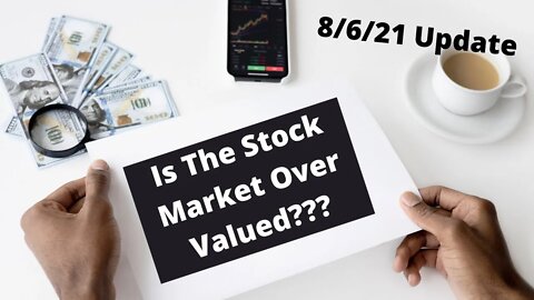 Is The Stock Market Overvalued? Undervalued? Market Update 8-6-21