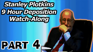 Stanley Plotkins Deposition, Watch Along Part 4