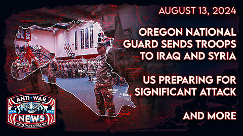 Oregon National Guard Sends Troops to Iraq and Syria, US Preparing for Significant Attack, and More