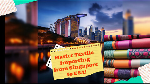 Mastering the Importing Game: Textiles and Fabrics from Singapore to USA