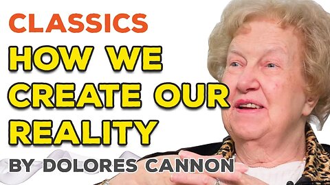 How we create our reality by Dolores Cannon