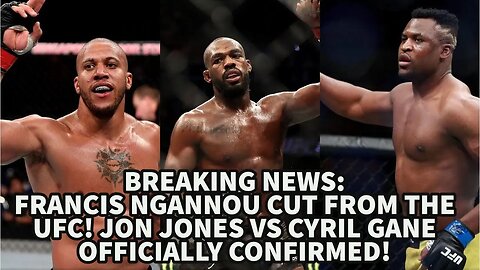 BREAKING NEWS: FRANCIS NGANNOU CUT FROM THE UFC! JON JONES VS CYRIL GANE OFFICIALLY CONFIRMED!