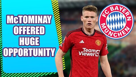 Man Utd outcast McTominay to be given incredible Bayern Munich opportunity