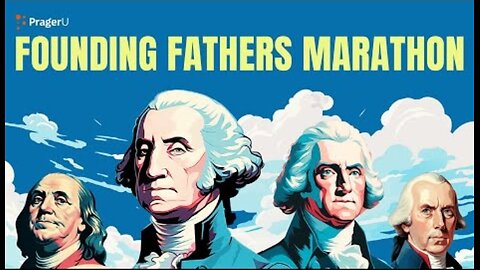 Founding Father's Videos | Marathon - Prager U