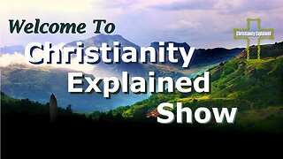Talking with Dan Kent Christianity Explained Show Ep 24