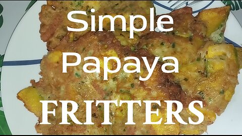 Simple Papaya Fritters