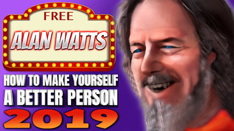 Alan Watts On How To Make Yourself A Better Person - 2019 VERSION