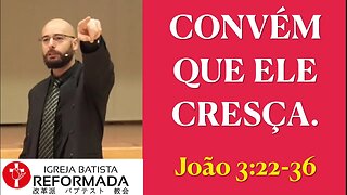 CONVÉM QUE ELE CRESÇA E EU DIMINUA. João 3:22-36 Glauber Manfredini