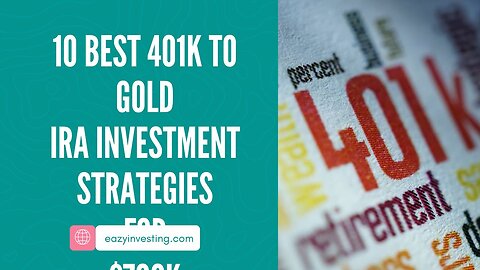 10 Best 401k to Gold IRA Investment Strategies for $700k