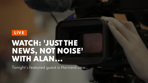 WATCH: 'JUST THE NEWS, NOT NOISE' with Alan Dershowitz, Rep. Steube