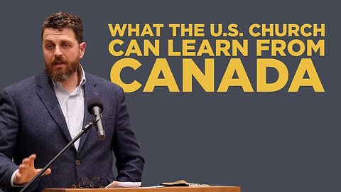 How the U.S. Church Can Learn From Canada | Jacob Reaume