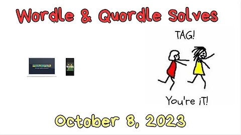 Wordle & Quordle of the Day for October 8, 2023 ... Happy Touch Tag Day!