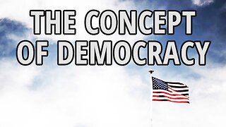 The Concept of Democracy | Life, Liberty and the Pursuit of Happiness
