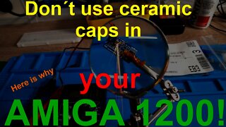 Don't use ceramic caps in your Amiga1200. Here is why