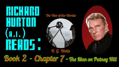 Ep. 24 - Richard Burton (A.I.) Reads : "The War of the Worlds" by H. G. Wells