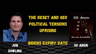 Jon Dowling & SG Anon The Reset & Geo Political Tensions Uprising
