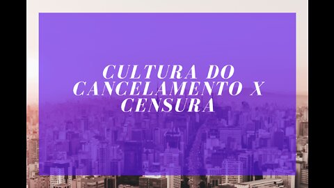 Cultura do Cancelamento e Censura.