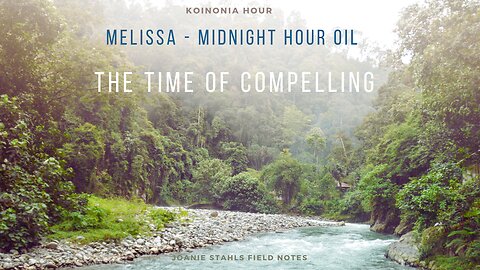 Koinonia Hour - Melissa - Midnight Hour Oil - The Time of Compelling