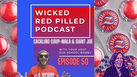 Wicked Red Pilled Podcast #50 - Cackling Coup-mala and Giant Joe