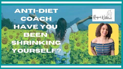 Anti-Diet Coach: Have You Been Shrinking Yourself? Racquel Wallen