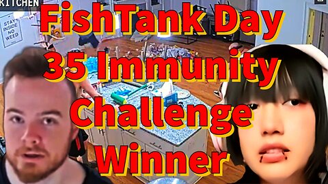 FishTank Day 35 Immunity Challenge Winner