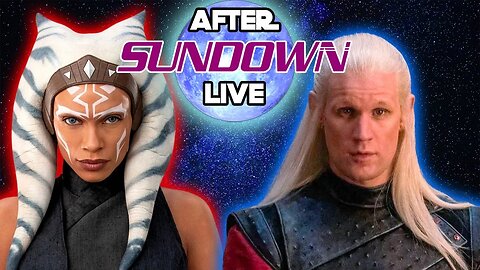 Ahsoka Buzz and House of the Dragon goes to BATTLE! After Sundown LIVE Stream!