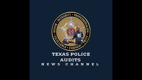 TEXAS POLICE AUDITS NEWS CHANNEL - LIVE - 9 PM UK - 1 PM PACIFIC - 3 PM CENTRAL -4 PM EASTERN