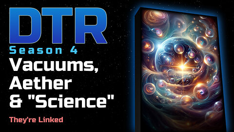 DTR Ep 332: Vacuums, Aether &