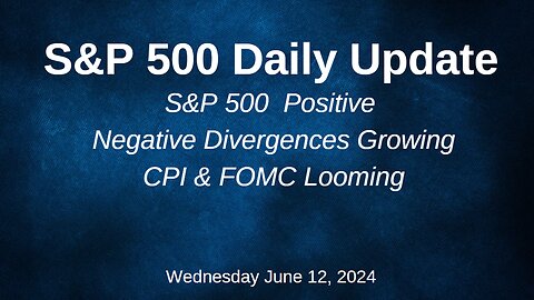 S&P 500 Daily Market Update for Wednesday June 12, 2024