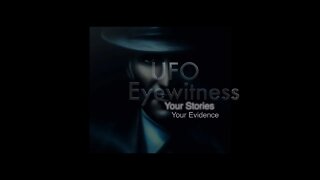 UFO Eyewitness - Your Stories, Your Evidence - Episode 1