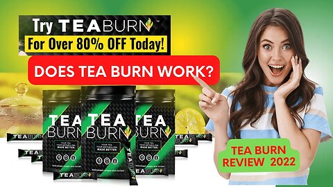 TEA BURN Review - TEA BURN Reviews - DOES TEA BURN WORK?