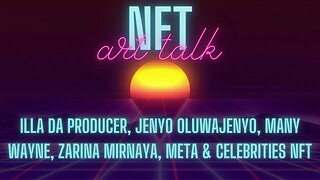 NFT ART TALK - EP 37 - illaDAPRODUCER, JENYO OLUWAJENYO, MANY WAYNE, ZARINA MIRNAYA, META, CELEBS