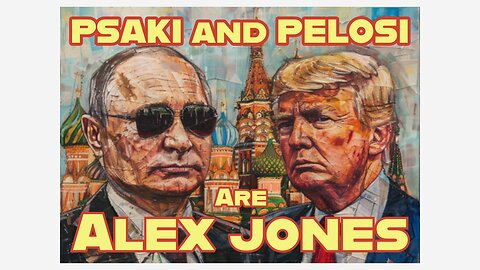 Jen Psaki and Nancy Pelosi are Alex Jones