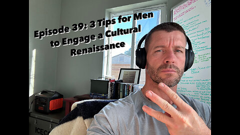 Episode 39: 3 Tips for Men to Engage Cultural Renaissance