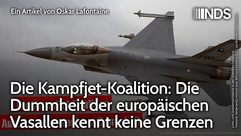 Die Kampfjet-Koalition: Die Dummheit der europäischen Vasallen kennt keine Grenzen. Oskar Lafontaine