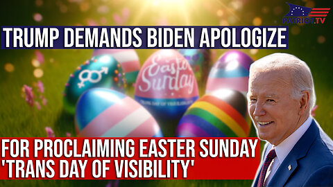 Trump Demands Biden Apologize For Proclaiming Easter Sunday 'Trans Day Of Visibility'