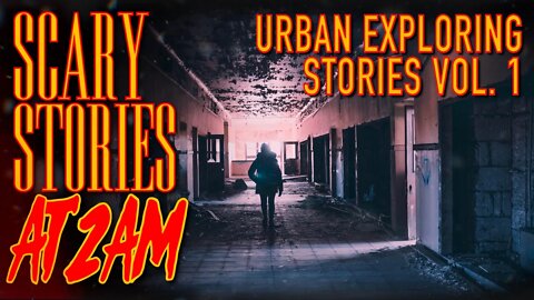 2 TRUE Urban Exploring Stories Vol. 1 | Scary Stories At 2AM