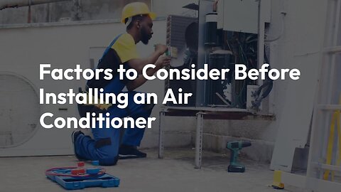 Factors to Consider Before Installing an Air Conditioner