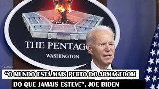 “O Mundo Está Mais Perto Do Armagedom Do Que Jamais Esteve”, Joe Biden