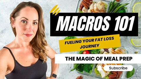 The Magic of Meal Prep | Macros 101: Fueling Your Fat Loss Journey