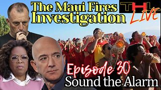 The Maui Fires Investigation Sound the Alarm w Matt & Steph | THL Ep 30 FULL