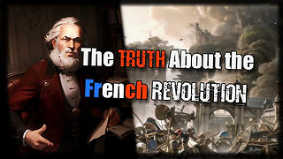 THE TRUTH ABOUT THE FRENCH REVOLUTION!