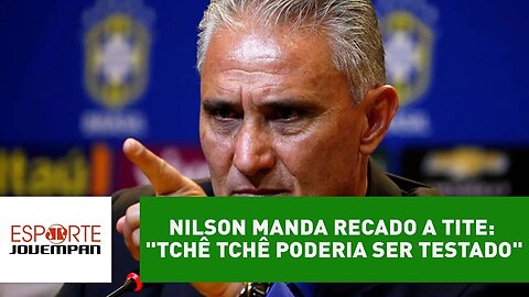 Nilson manda recado a Tite: "Tchê Tchê poderia ser testado"