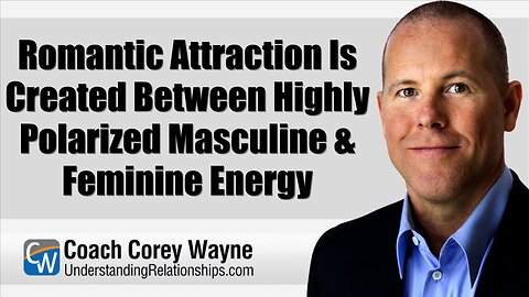 Romantic Attraction Is Created Between Highly Polarized Masculine & Feminine Energy