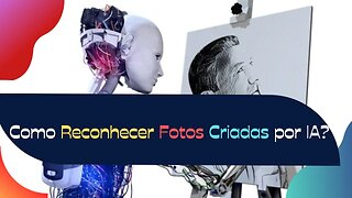 Desvendando a Inteligência Artificial: Como Reconhecer Fotos Criadas por IA