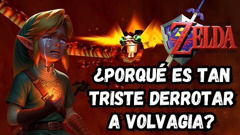 ¿POR QUÉ DERROTAR A VOLVAGIA ES ALGO MUY TRISTE EN OCARINA OF TIME?